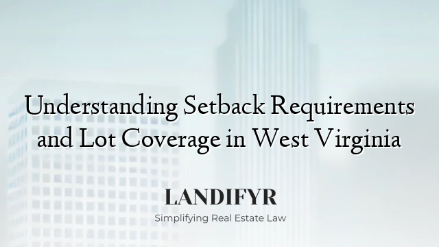 Understanding Setback Requirements and Lot Coverage in West Virginia