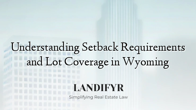 Understanding Setback Requirements and Lot Coverage in Wyoming