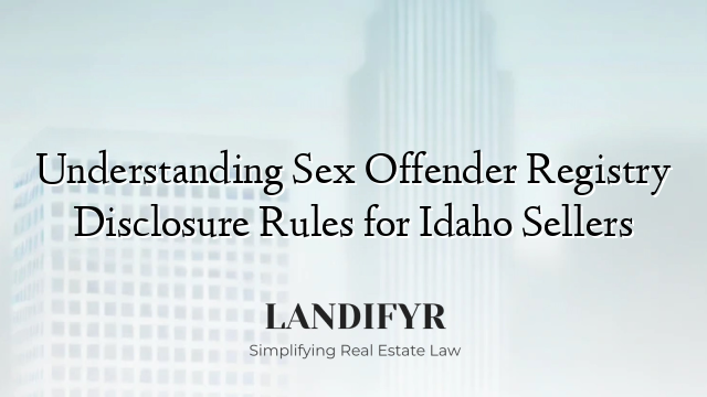 Understanding Sex Offender Registry Disclosure Rules for Idaho Sellers