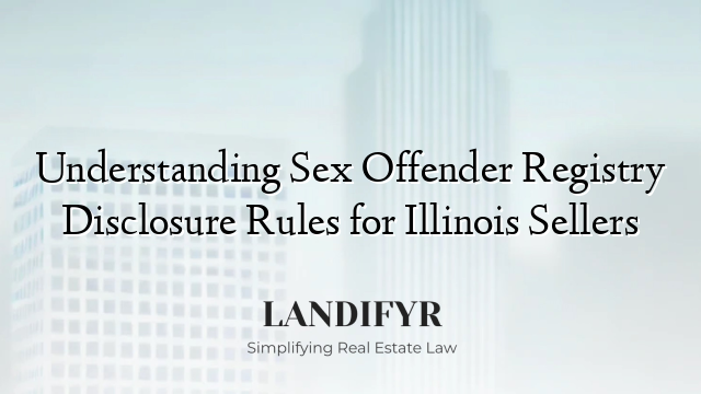Understanding Sex Offender Registry Disclosure Rules for Illinois Sellers