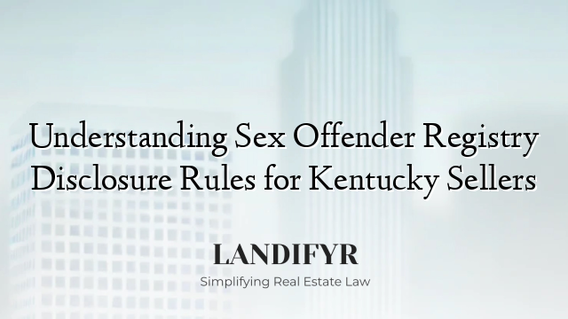 Understanding Sex Offender Registry Disclosure Rules for Kentucky Sellers