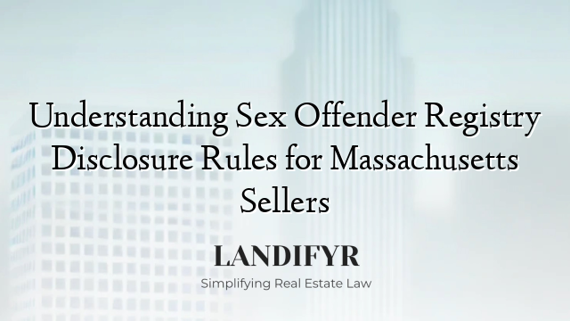 Understanding Sex Offender Registry Disclosure Rules for Massachusetts Sellers