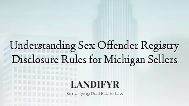 Understanding Sex Offender Registry Disclosure Rules for Michigan Sellers