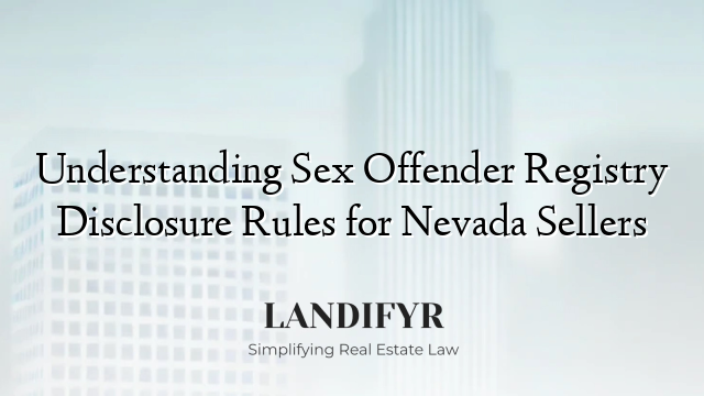 Understanding Sex Offender Registry Disclosure Rules for Nevada Sellers