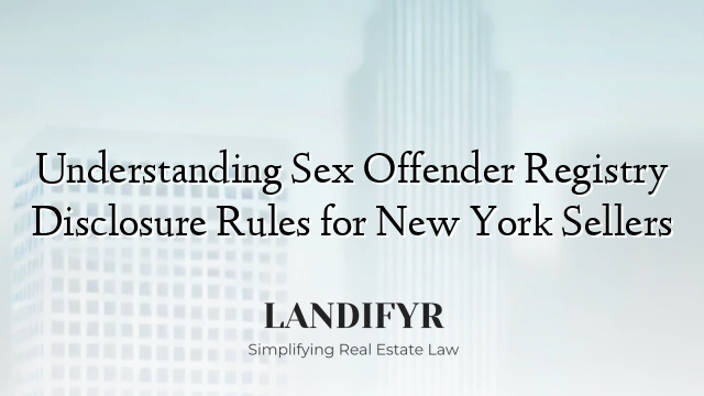 Understanding Sex Offender Registry Disclosure Rules for New York Sellers