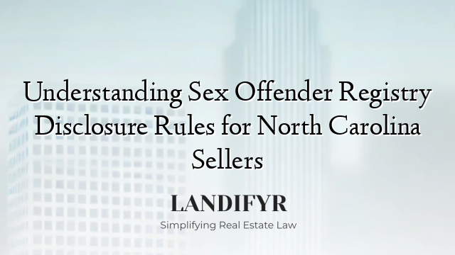 Understanding Sex Offender Registry Disclosure Rules for North Carolina Sellers