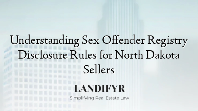 Understanding Sex Offender Registry Disclosure Rules for North Dakota Sellers