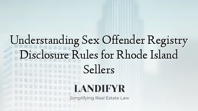 Understanding Sex Offender Registry Disclosure Rules for Rhode Island Sellers