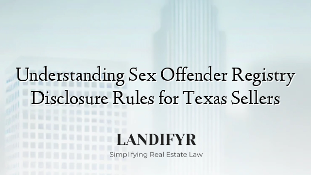 Understanding Sex Offender Registry Disclosure Rules for Texas Sellers