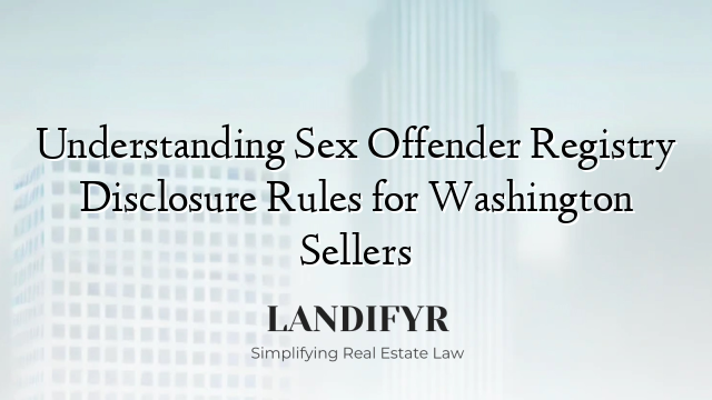 Understanding Sex Offender Registry Disclosure Rules for Washington Sellers