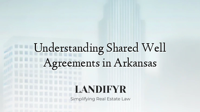 Understanding Shared Well Agreements in Arkansas