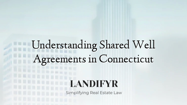 Understanding Shared Well Agreements in Connecticut