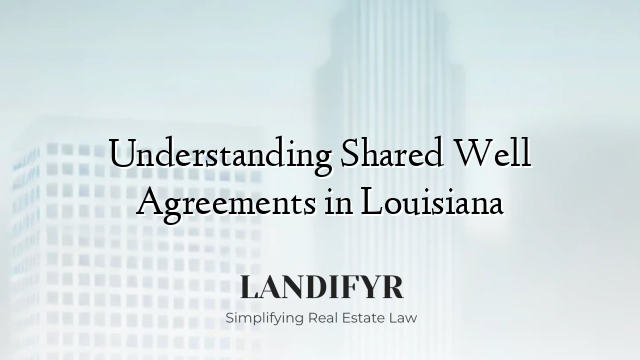 Understanding Shared Well Agreements in Louisiana