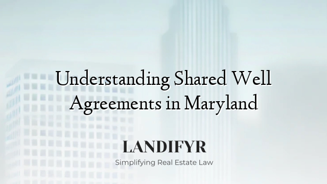 Understanding Shared Well Agreements in Maryland