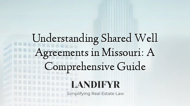 Understanding Shared Well Agreements in Missouri: A Comprehensive Guide