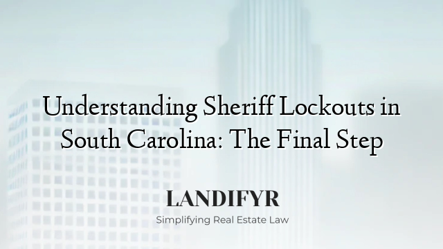 Understanding Sheriff Lockouts in South Carolina: The Final Step