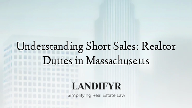 Understanding Short Sales: Realtor Duties in Massachusetts