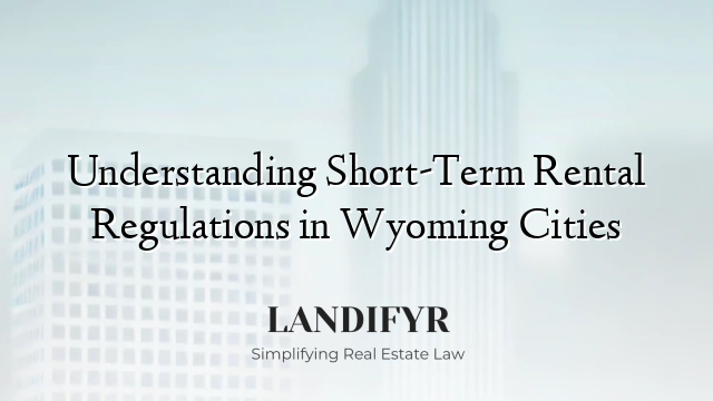 Understanding Short-Term Rental Regulations in Wyoming Cities