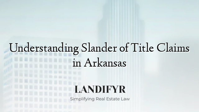 Understanding Slander of Title Claims in Arkansas