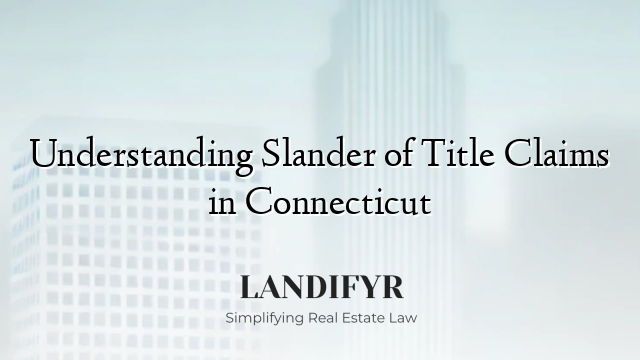 Understanding Slander of Title Claims in Connecticut