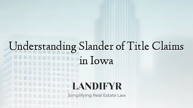 Understanding Slander of Title Claims in Iowa
