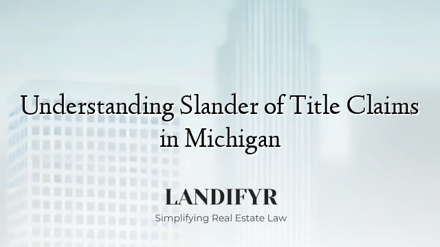 Understanding Slander of Title Claims in Michigan