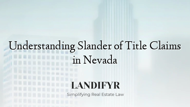 Understanding Slander of Title Claims in Nevada