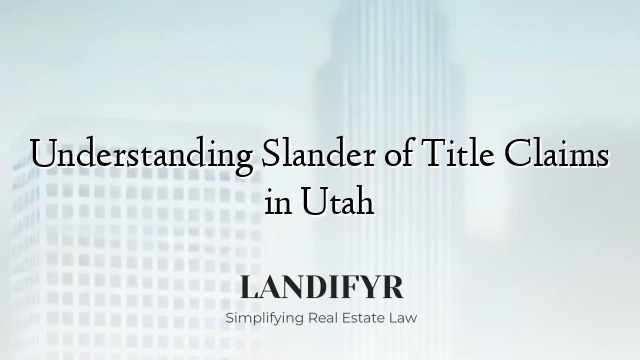 Understanding Slander of Title Claims in Utah