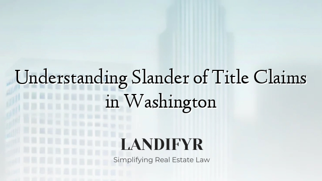 Understanding Slander of Title Claims in Washington