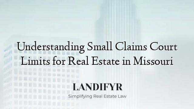 Understanding Small Claims Court Limits for Real Estate in Missouri