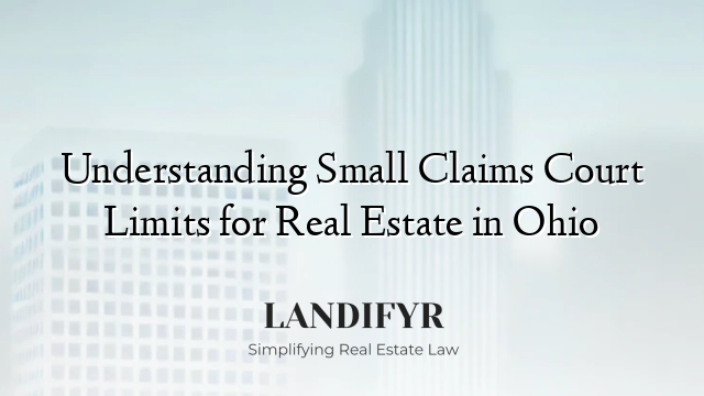 Understanding Small Claims Court Limits for Real Estate in Ohio
