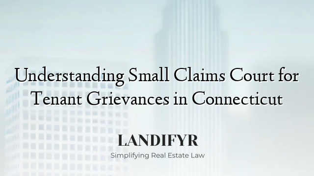 Understanding Small Claims Court for Tenant Grievances in Connecticut