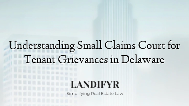 Understanding Small Claims Court for Tenant Grievances in Delaware