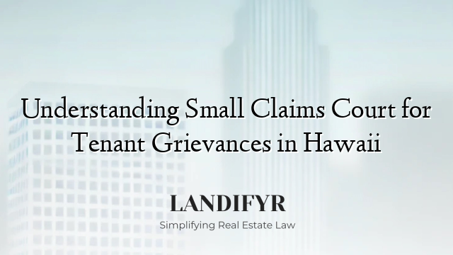 Understanding Small Claims Court for Tenant Grievances in Hawaii
