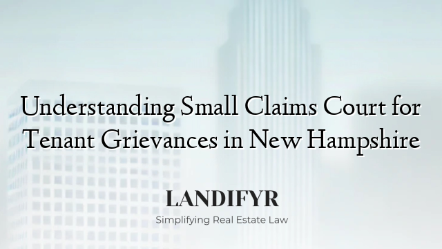 Understanding Small Claims Court for Tenant Grievances in New Hampshire