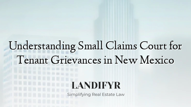 Understanding Small Claims Court for Tenant Grievances in New Mexico