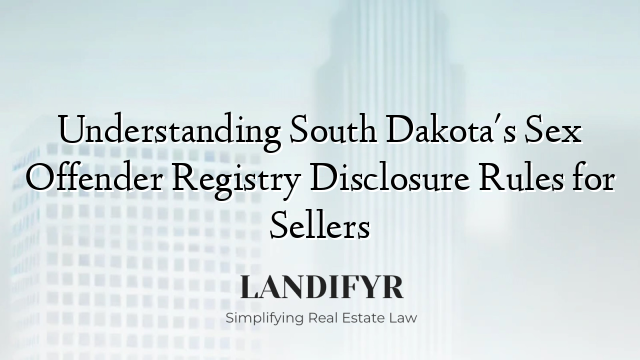 Understanding South Dakota's Sex Offender Registry Disclosure Rules for Sellers