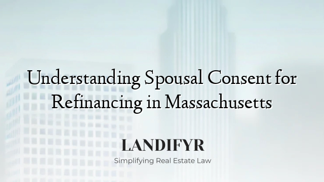 Understanding Spousal Consent for Refinancing in Massachusetts