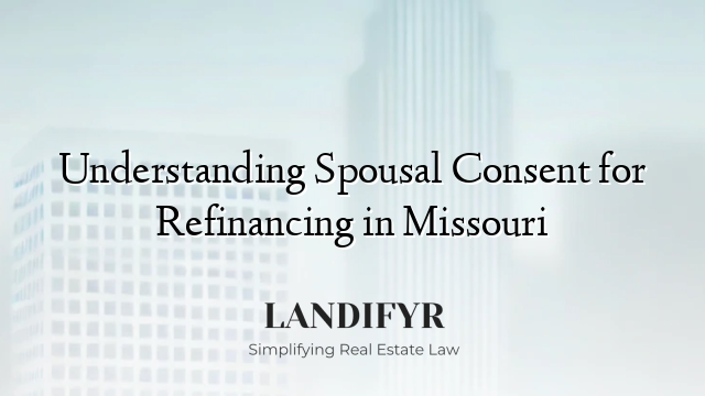 Understanding Spousal Consent for Refinancing in Missouri