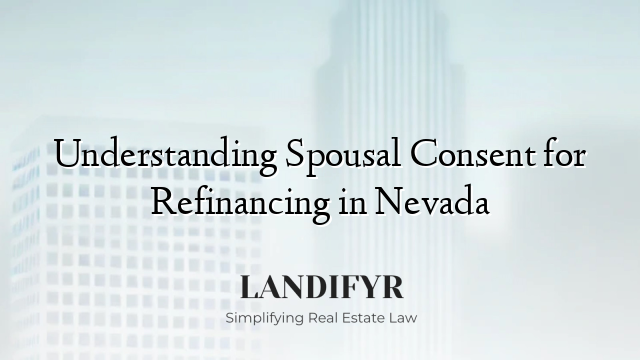 Understanding Spousal Consent for Refinancing in Nevada