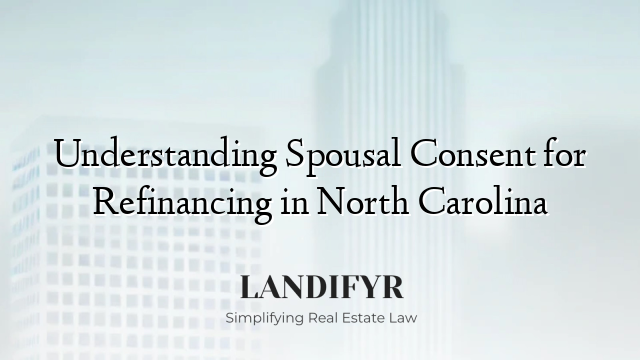 Understanding Spousal Consent for Refinancing in North Carolina