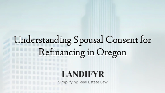 Understanding Spousal Consent for Refinancing in Oregon