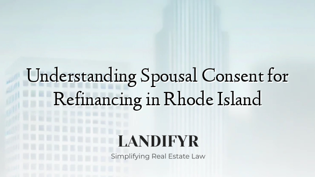 Understanding Spousal Consent for Refinancing in Rhode Island
