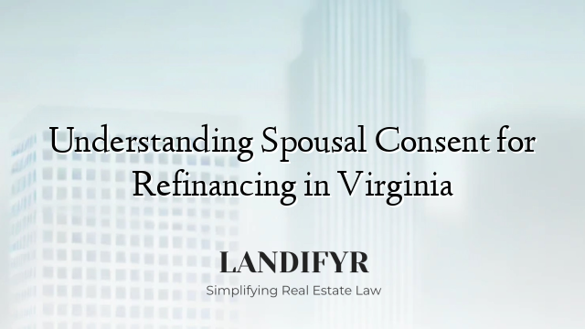 Understanding Spousal Consent for Refinancing in Virginia