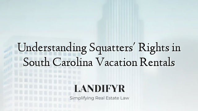 Understanding Squatters' Rights in South Carolina Vacation Rentals