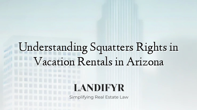 Understanding Squatters Rights in Vacation Rentals in Arizona