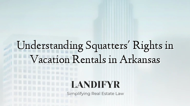 Understanding Squatters' Rights in Vacation Rentals in Arkansas