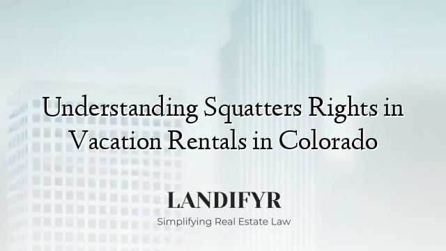 Understanding Squatters Rights in Vacation Rentals in Colorado
