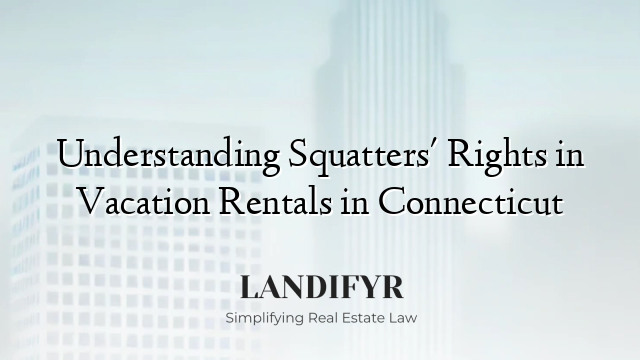 Understanding Squatters' Rights in Vacation Rentals in Connecticut