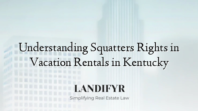 Understanding Squatters Rights in Vacation Rentals in Kentucky